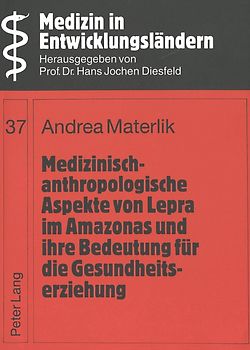 Medizinisch-anthropologische Aspekte von Lepra im Amazonas und ihre Bedeutung für die Gesundheitserziehung
