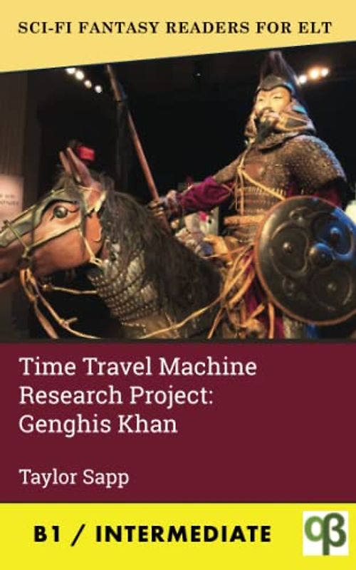 Time Machine Research Project: Genghis Khan (Sci-Fi Fantasy Readers for ELT, Band 11)