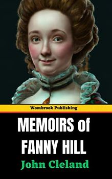 Memoirs of Fanny Hill: Memoirs of a Woman of Pleasure (Annotated)