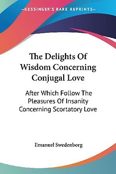 The Delights Of Wisdom Concerning Conjugal Love