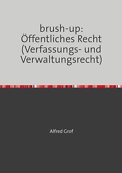 brush-up: Öffentliches Recht (Verfassungs- und Verwaltungsrecht)