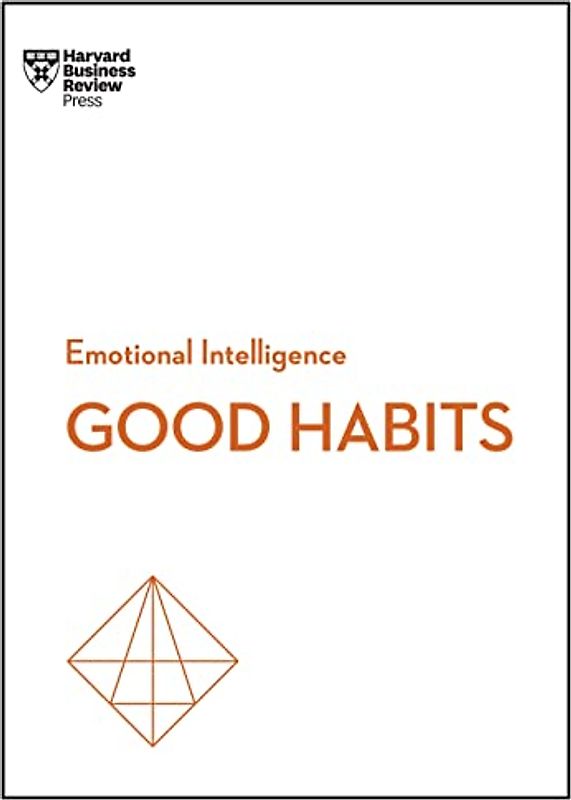 Good Habits (HBR Emotional Intelligence Series)