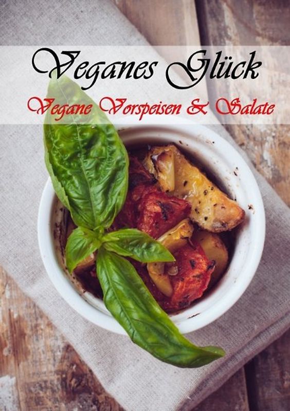 Veganes Glück - Vorspeisen und Salate