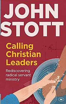 Calling Christian Leaders: Rediscovering radical servant ministry