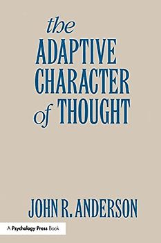 The Adaptive Character of Thought (Studies in Cognition)