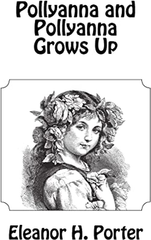Pollyanna and Pollyanna Grows Up