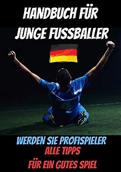 Handbuch für junge Fussballer-buch fussball ab 12 jahre-buch fussball ab 10 jahre-was ist was buch fussball-fussball buch kinder: fussball buch kinder ... fussball biografie-fussball geschenke jungen