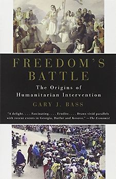 Freedom's Battle: The Origins of Humanitarian Intervention (Vintage) - Gary J. Bass