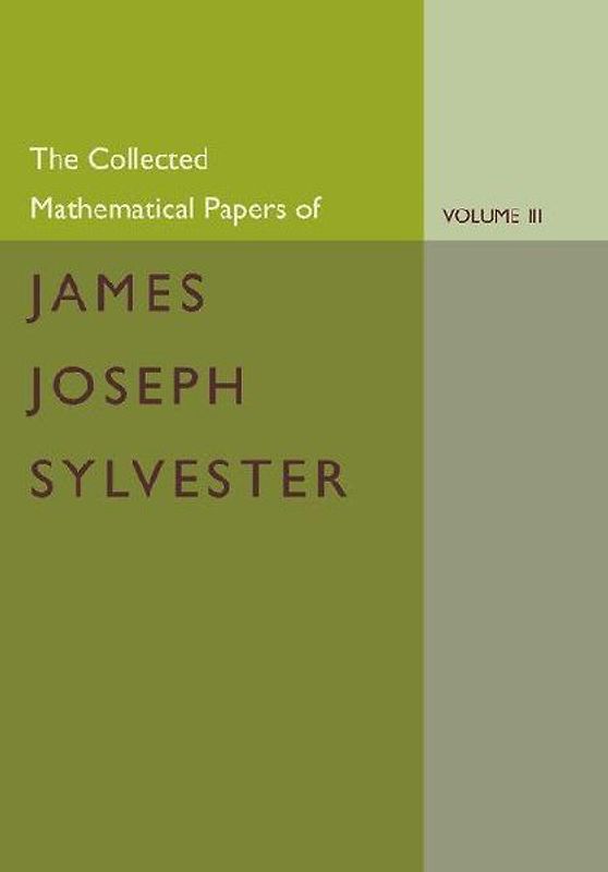 The Collected Mathematical Papers of James Joseph Sylvester
