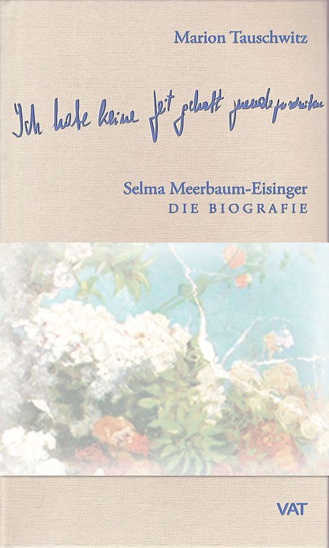 Ich habe keine Zeit gehabt zuende zu schreiben. Selma Meerbaum-Eisinger. Die Biografie