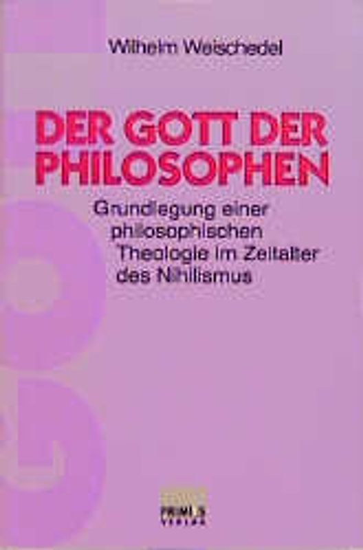 Der Gott der Philosophen. Grundlegung einer philosophischen Theologie im Zeitalter des Nihilismus. Band I: Wesen, Aufstieg und Verfall der philosophischen Theologie /Band II: Abgrenzung und Grundlegung