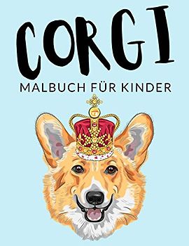 Corgi malbuch für kinder: Corgi Malbücher für Kinder, Über 30 Seiten zum Ausmalen, Perfekte Malvorlagen für Jungen, Mädchen und Kinder im Alter von 4-8 Jahren und älter - Stunden Spaß garantiert!