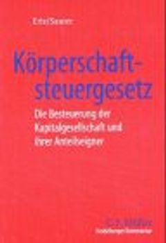 Heidelberger Kommentar zum Körperschaftsteuergesetz. Die Besteuerung der Kapitalgesellschaft und ihrer Anteilseigner