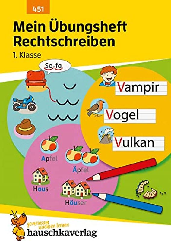 Mein Übungsheft Rechtschreiben 1. Klasse: Deutsch-Aufgaben mit Lösungen - Schreiben lernen (Lernhefte zum Üben und Wiederholen, Band 451)