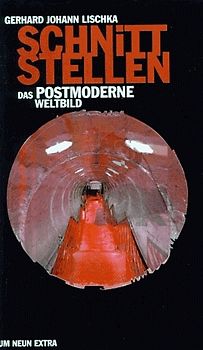 Schnittstellen / Das Postmoderne Weltbild