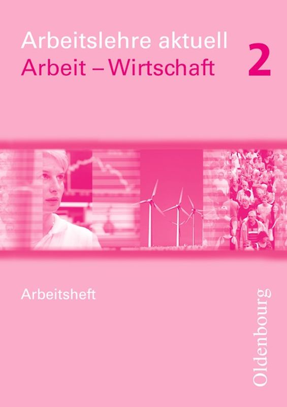 Arbeitslehre aktuell - Arbeit - Wirtschaft für Brandenburg und Sachsen-Anhalt / Band 2 - Arbeitsheft