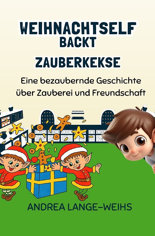 Weihnachtself backt Zauberkekse - Eine bezaubernde Geschichte über Zauberei und Freundschaft