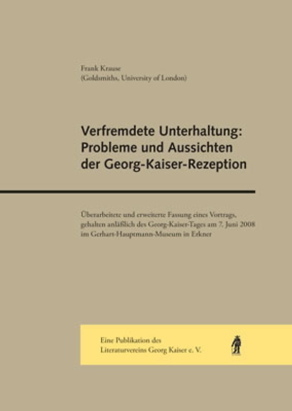 Verfremdete Unterhaltung: Probleme und Aussichten der Georg-Kaiser-Rezeption