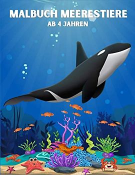 Malbuch Meerestiere ab 4 Jahren: Das magische Unterwasser-Malbuch für Jungen und Mädchen, gefüllt mit niedlichen Meerestieren und fantastischen Meerestieren (Malbücher für Meerestiere)