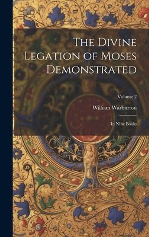 The Divine Legation of Moses Demonstrated: In Nine Books; Volume 2