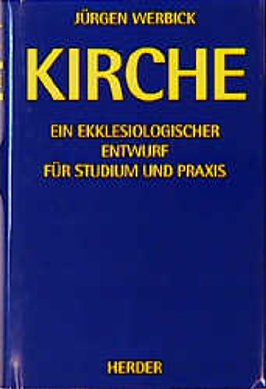 Kirche. Ein ekklesiologischer Entwurf für Studium und Praxis