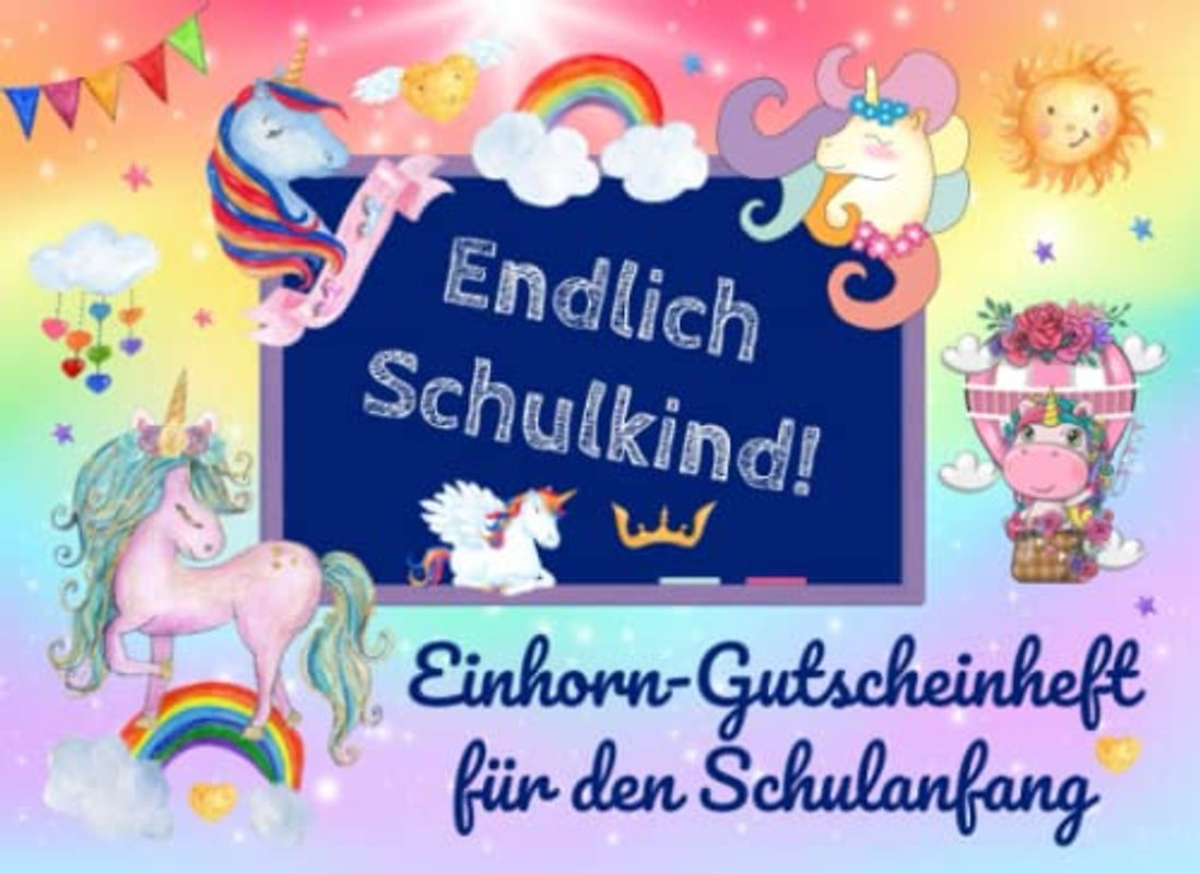 Endlich Schulkind! Einhorn-Gutscheinheft für den Schulanfang: 15+3 Gutscheine zur Einschulung als Geschenk für die Schultüte