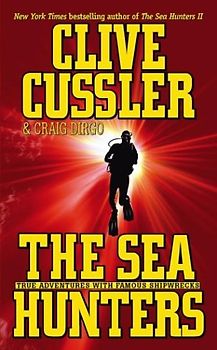 The Sea Hunters: True Adventures with Famous Shipwrecks - Cussler, Clive