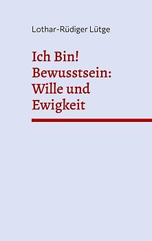 Ich Bin! Bewusstsein: Wille und Ewigkeit