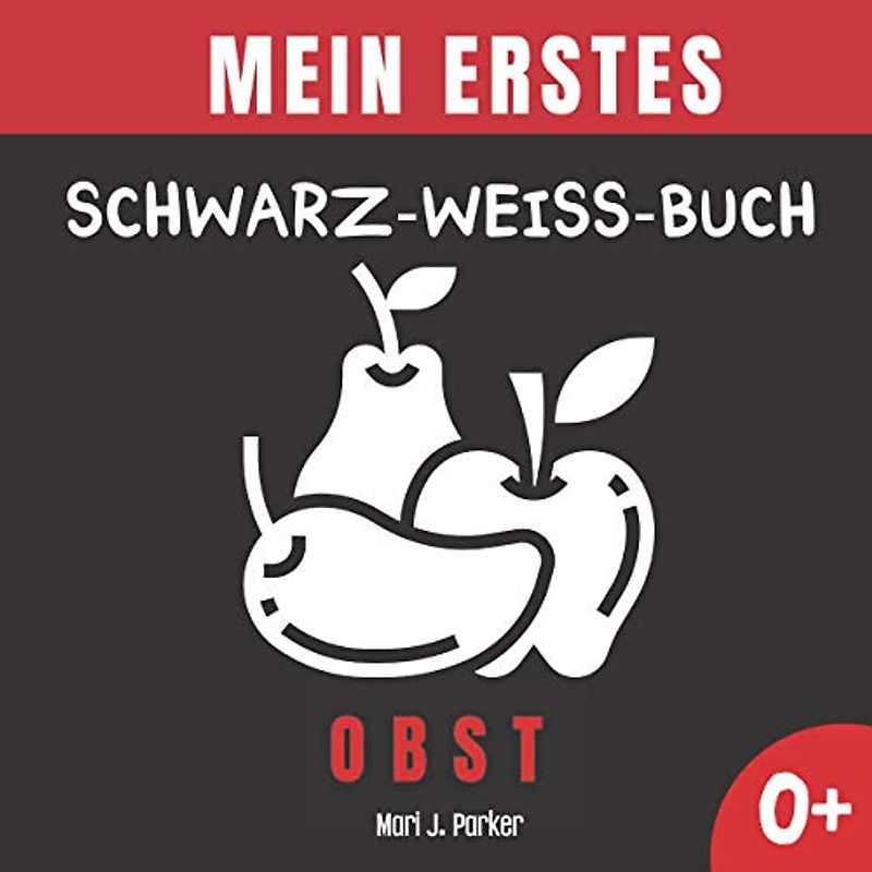 Mein Erstes Schwarz-Weiß-Buch - Obst.: Frühe Entwicklung Bilderbuch für Neugeborene. Kontrast Karten, Sinneserziehung für Kleinkinder im Alter von 0-12 Monat.