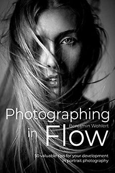 Photographing in Flow: 50 valuable tips for your development in portrait photography