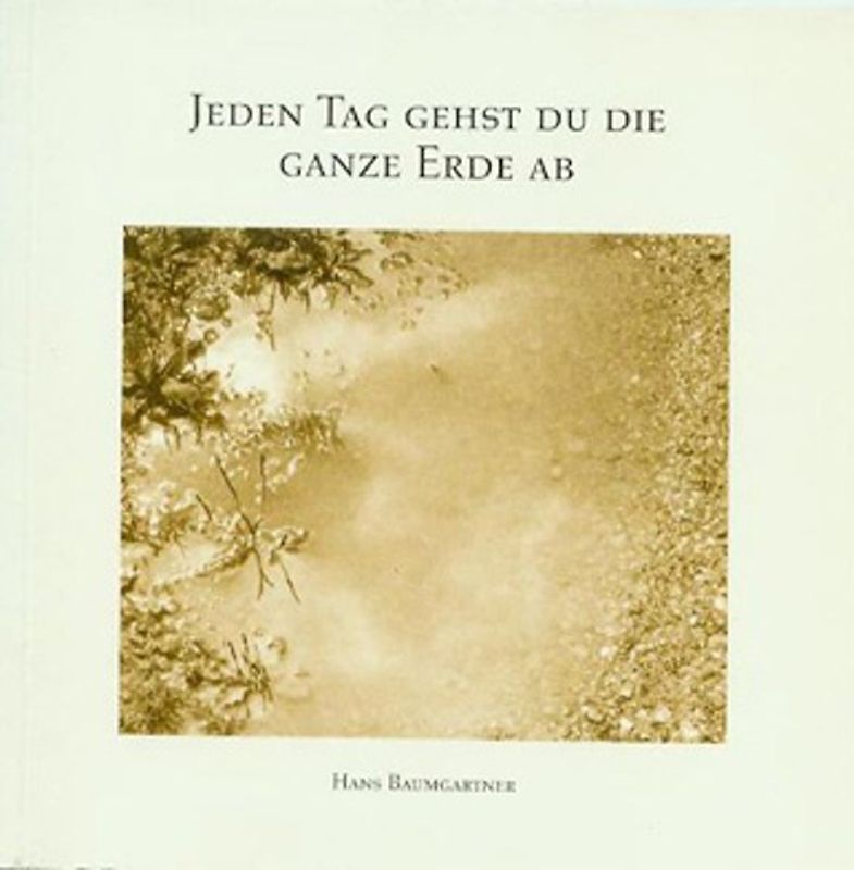 Jeden Tag gehst du die ganze Erde ab