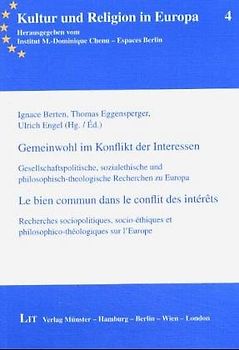 Gemeinwohl im Konflikt der Interessen /Le bien commun dans le conflit des intèrêts. Gesellschaftspolitische, sozialethische und philosophisch-theologische Recherchen zu Europa /Recherches sociopolitiques, socio-éthiques et philosophico-théologiques sur l'Europe