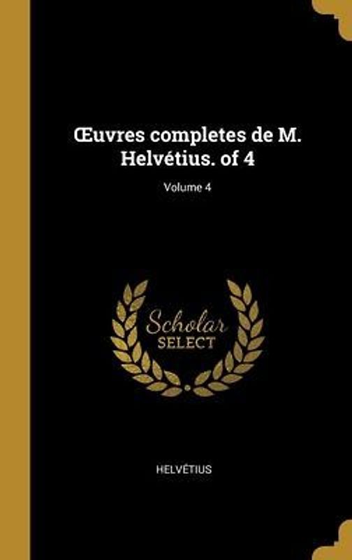 OEuvres completes de M. Helvétius. of 4; Volume 4