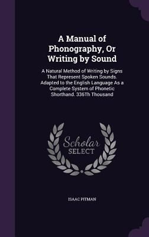 A Manual of Phonography, Or Writing by Sound
