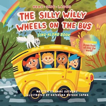 The Silly Willy Wheels on the Bus: Read, Laugh and Sing Along for Toddlers and Kids Ages 1+ Funny Storytime