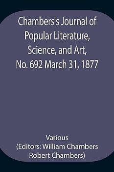 Chambers's Journal of Popular Literature, Science, and Art, No. 692 March 31, 1877