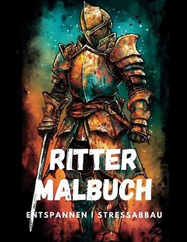 Ritter Malbuch für Erwachsene: Tauchen Sie ein in die Welt der Ritter mit diesem fesselnden Malbuch mit 24 einzigartigen Designs