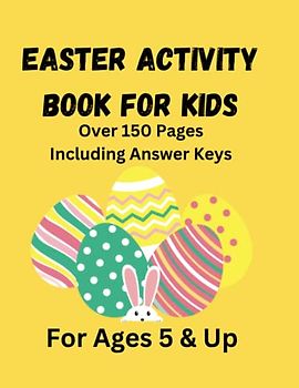 Easter Activity Book For Kids - 150 Pages of Activities For The Whole Family - 8.5 x 11 - Glossy Yellow Cover: Includes Scissor Skills, Learn to Draw, ... Coloring, and Notes - Answer Keys Included