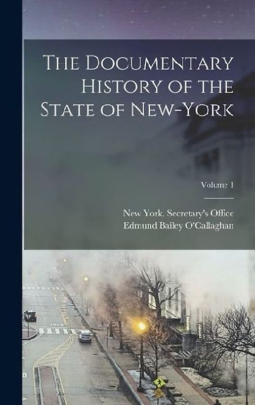 The Documentary History of the State of New-York; Volume 1