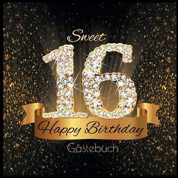Sweet 16 Happy Birthday Gästebuch: Süßes Cover in Schwarz Gold mit Diamanten I für 60 Gäste I Glückwünsche & Geschenke Liste I Sweet Sixteen Party Accessoires I Geschenkidee zum Geburtstag