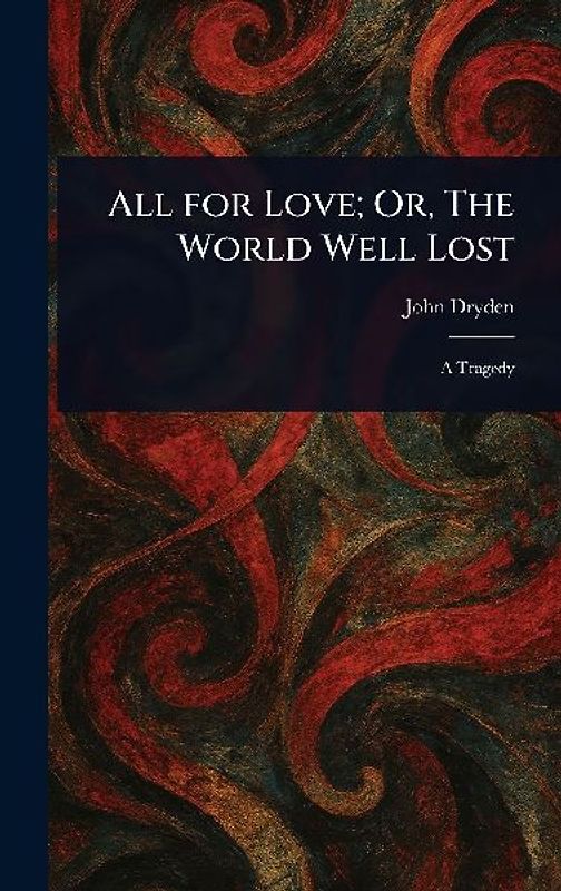 All for Love; Or, The World Well Lost