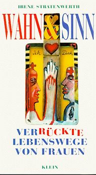 Wahn & Sinn. Ver-rückte Lebenswege von Frauen