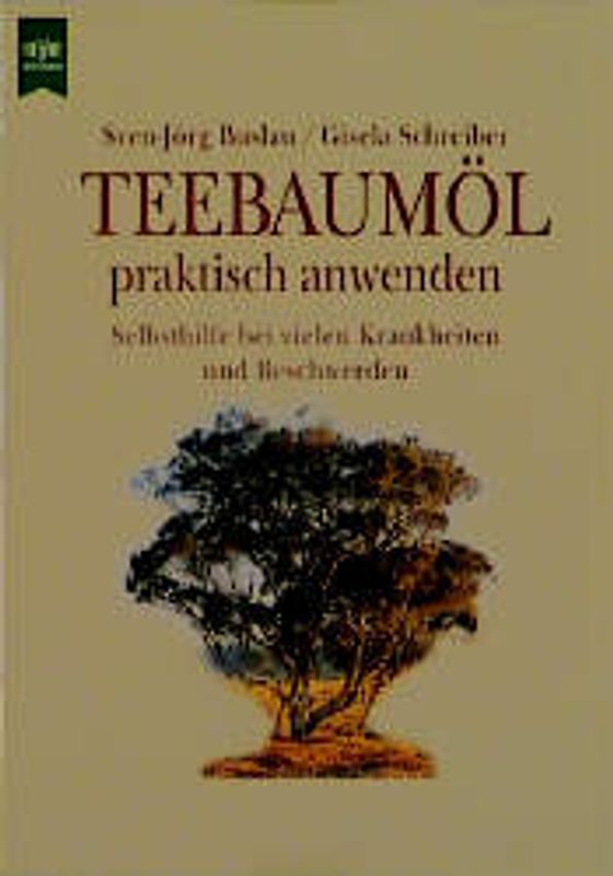 Teebaumöl praktisch anwenden. Selbsthilfe bei vielen Krankheiten und Beschwerden