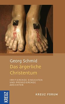 Das ärgerliche Christentum - irritierende Einsichten und provozierende Absichten