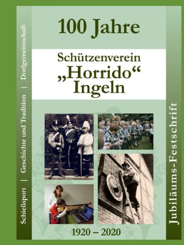 Ingeln - Die Jubiläumsschrift 100 Jahre Schützenverein "Horrido": Jubiläumsschrift mit der Chronik von 1920 bis 2020. Werbefreie Version.