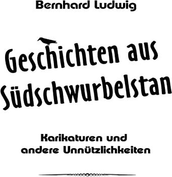 Geschichten aus Südschwurbelstan: Karikaturen und andere Unnützlichkeiten