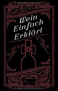 Wein Einfach Erklärt: Weinbuch für Anfänger, Einsteiger & Fortgeschrittene