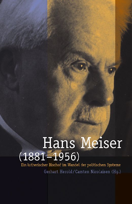 Hans Meiser (1881-1956). Ein lutherischer Bischof im Wandel der politischen Systeme