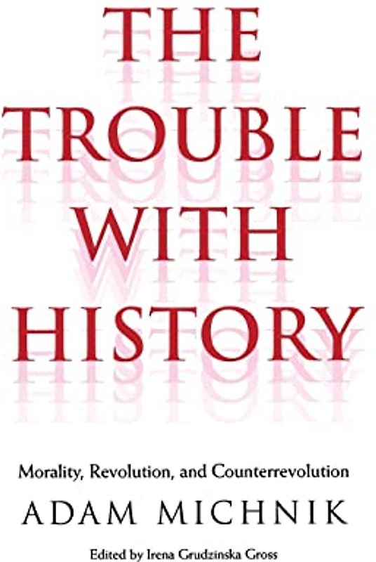 The Trouble With History: Morality, Revolution, and Counterrevolution (Politics and Culture)