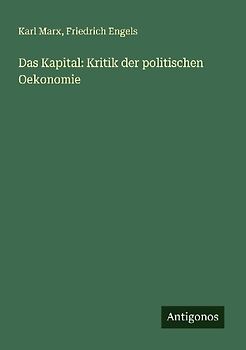 Das Kapital: Kritik der politischen Oekonomie